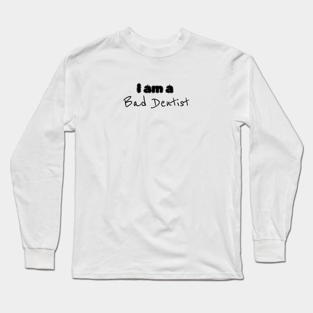 I'm a Bad Dentist - Dental Hygienist Floss Long Sleeve T-Shirt by Orento